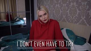 I Don't Even Have To Try ! (SD)