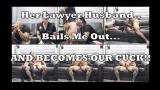 Her Lawyer Husband Bails Me Out and Becomes Our Cuck