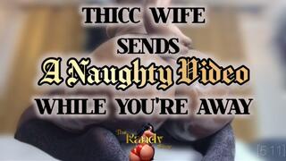 THICC WIFE SENDS A NAUGHTY VIDEO WHILE YOU'RE AWAY- JOI