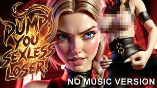 PUMP! You Sexless Loser! - NO MUSIC version-
