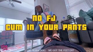 NO FJ! Cum in you pants!