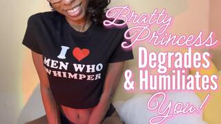 Bratty Princess Degrades & Humiliates You!