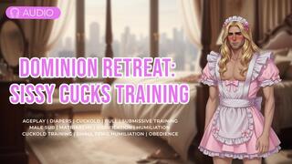 Dominion Retreat: A Sissy Cucks Training Begins | Sissification, Matriarchy, Diapers, Feminisation, SPH