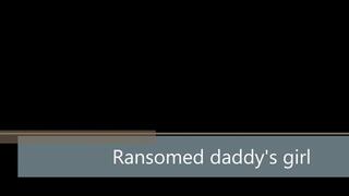 Ransomed daddy's girl