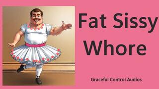 Fat Sissy Whore - Sissy Sluts - Graceful Control Audios
