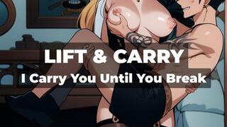 LIFT AND CARRY - NSFW - I Carry You Until You Break, Then Keep Carrying You - One brutal all-night lift-and-fuck session where your feet never touch the ground and your cock never gets a break