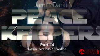 Peace Keepers - Part 14 - Fallen Goddess Aphrodina