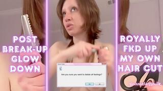 Post Break-Up Nude Hair Cut Fuck Up!
