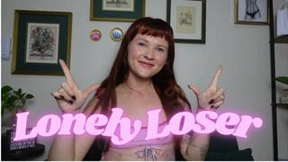 Lonely Loser (Loser Humiliation Mocking Taunting)
