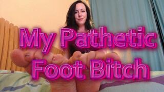 My Pathetic Foot Bitch
