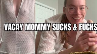 Mommy Sucks And Fucks You On Vacation