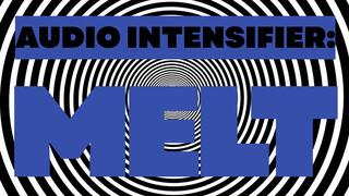 Audio Intensifier: MELT
