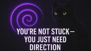 You're Not Stuck, You Just Need Direction
