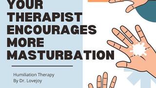Your Dr Lovejoy Encourages More Masturbation JOI