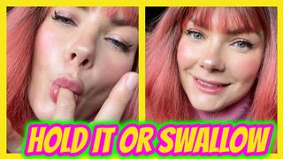 Hold It or Swallow