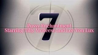 Pussy Enchatment Featuring Tilly McReese and Lee Von Lux