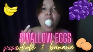 Swallow eggs ,banana,grape