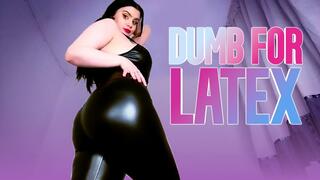 Dumb For Latex (Latex Fetish, PVC Vinyl)
