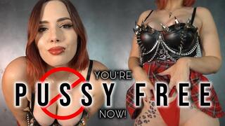 You're Pussy Free Now!