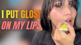 i put gloss on my lips
