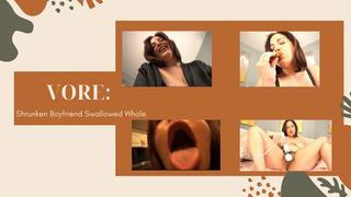 VORE Shrunken Boyfriend Swallowed Whole