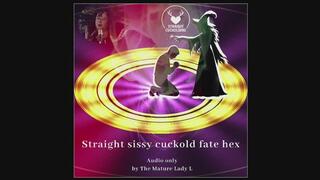 Straight sissy cuckold fate hex audio experience by FemDom Witch The Mature Lady L, mildly humiliating sissy cuckold fate acceptance for feminized straight cuckolds. Surrender yourself to my magic control.