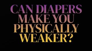 Can diapers make you physically weaker?