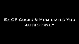 Ex GF Cucks and Humiliates You AUDIO ONLY