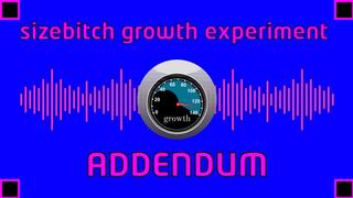 Sizebitch Growth Experiment Addendum