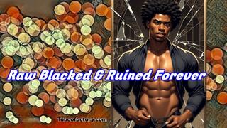 Raw Blacked & Ruined Forever
