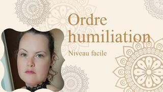 Ordre Humiliation N° 7 - Niveau débutant