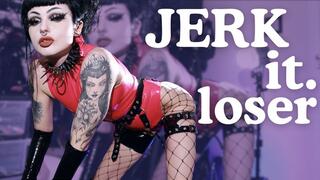Jerk it Loser!