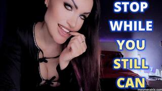 STOP WHILE YOU STILL CAN