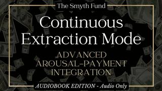 Continuous Extraction Mode: Advanced Arousal-Payment Integration by Ms Smyth of The Smyth Fund { FinDom Wallet Drain Audiobook }