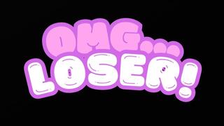 OMG...LOSER!!