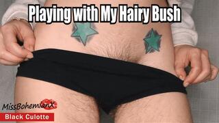 Playing with My Hairy Bush - Black Culotte Fetish - Natural Full Bush Tease and Worship - MissBohemianX - WMV