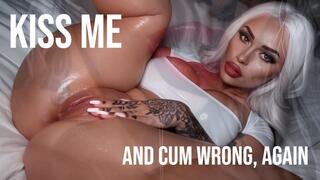 Kiss Me and Cum Wrong, Again