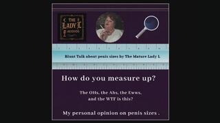 How do you measure up? Blunt talk about penis sizes by The Mature Lady L , FemDom POV talk, personal penis size preference, audio only, sph,