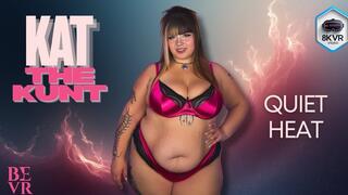 Kat The Kunt - Quiet Heat- BEVR