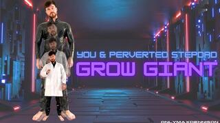 YOU & YOUR PERVERTED STEPDAD GROW GIANT