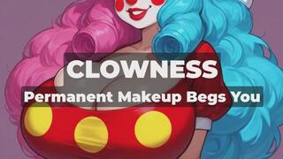 CLOWNESS - Permanent Makeup Begs You - Shy Permanent-Clown Girl Begs You to Use My Handlebar Pigtails While I Ride Your Cock and Never Let You Leave