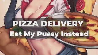 PIZZA DELIVERY GIRL - Pizza Delivery Tip: Eat My Pussy Instead - I Drop My Panties and Demand You Pay with Your Tongue