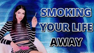 SMOKING YOUR LIFE AWAY