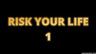 RISK YOUR LIFE 1