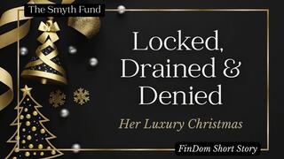 Locked, Drained & Denied: Her Luxury Christmas - by Ms Smyth of The Smyth Fund { FinDom Short Story }