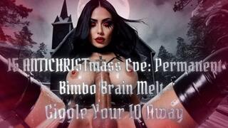 15 ANTICHRISTmass Eve: Permanent Bimbo Brain Melt – Giggle Your IQ Away