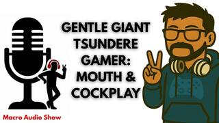 Giant Tsundere Gamer: Mouth & Cockplay