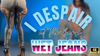 i despair at the bank wet jeans