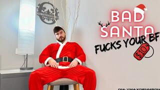 BAD SANTA fucks your bf