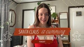 Santa Claus is cumming down your chimney tonight